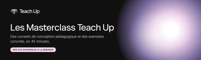 Les Masterclass Teach Up : des conseils de conception pédagogique et des exemples concrets, en 45 minutes
